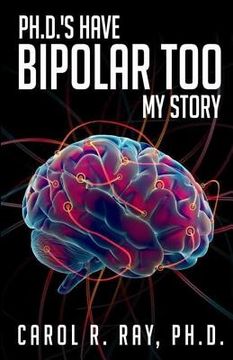 portada Ph.D.'s Have Bipolar Too: My Story (en Inglés)