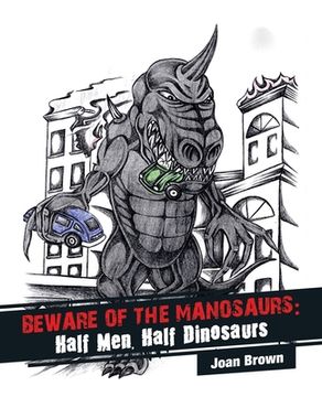 portada Beware of the Manosaurs: Half Men, Half Dinosaurs (in English)