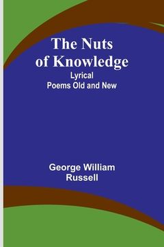 portada The Nuts of Knowledge: Lyrical Poems Old and New