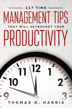 portada 117 Time Management Tips That Will Skyrocket Your Productivity (en Inglés)