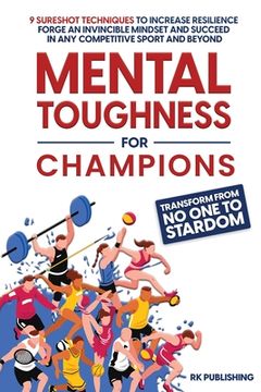 portada Mental Toughness for Champions: Transform from NO ONE to STARDOM; 9 Sureshot Techniques to Increase Resilience, Forge an Invincible Mindset, and Succe (en Inglés)