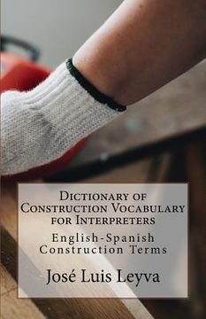 portada Dictionary of Construction Vocabulary for Interpreters: English-Spanish Construction Terms (en Inglés)