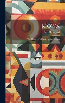 portada Kiowa; the History of a Blanket Indian Mission (en Inglés)