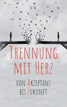 portada Trennung mit Herz: Von Akzeptanz bis Zukunft. (German Edition) [Soft Cover ] (in German)