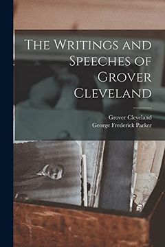 portada The Writings and Speeches of Grover Cleveland (en Inglés)