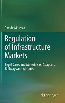 portada regulation of infrastructure markets: legal cases and materials on seaports, railways and airports (en Inglés)
