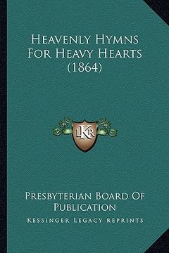 portada heavenly hymns for heavy hearts (1864) (en Inglés)