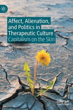 portada Affect, Alienation, and Politics in Therapeutic Culture: Capitalism on the Skin (en Inglés)
