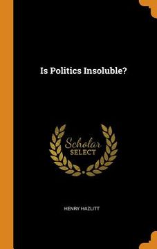 portada Is Politics Insoluble? [Hardcover ] 