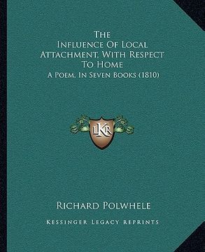 portada the influence of local attachment, with respect to home: a poem, in seven books (1810)