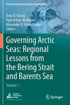 portada Governing Arctic Seas: Regional Lessons from the Bering Strait and Barents Sea: Volume 1 (in English)