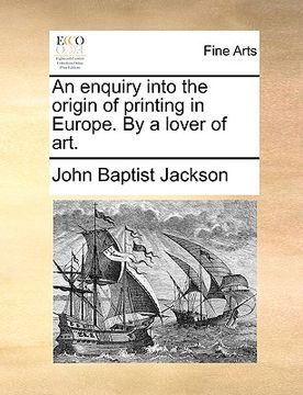 portada an enquiry into the origin of printing in europe. by a lover of art. (en Inglés)