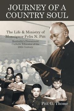 portada Journey of a Country Soul: The Life & Ministry of Monsignor Felix N. Pitt, Kentucky's Preeminent Catholic Educator of the 20th Century (en Inglés)