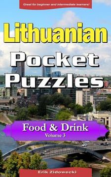 portada Lithuanian Pocket Puzzles - Food & Drink - Volume 3: A Collection of Puzzles and Quizzes to Aid Your Language Learning (en Lituano)