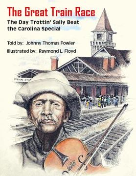 portada The Great Train Race: The Day Trottin' Sally Beat the Carolina Special (in English)