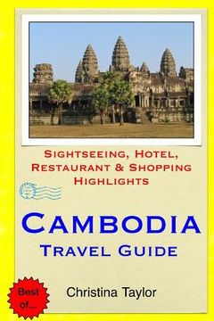 portada Cambodia Travel Guide: Sightseeing, Hotel, Restaurant & Shopping Highlights (en Inglés)