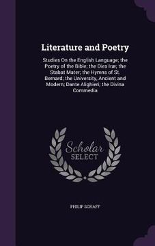 portada Literature and Poetry: Studies On the English Language; the Poetry of the Bible; the Dies Iræ; the Stabat Mater; the Hymns of St. Bernard; th (in English)
