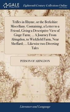 portada Trifles in Rhyme, or the Berkshire Miscellany. Containing, a Letter to a Friend, Giving a Descriptive View of Ginge Farm; ... A Journey From Abingdon, (in English)