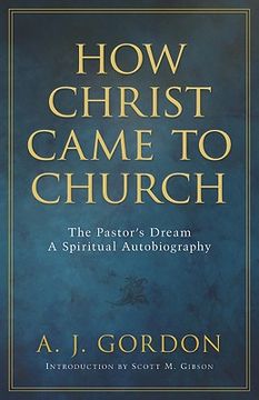 portada how christ came to church: the pastor's dream: a spiritual autobiography