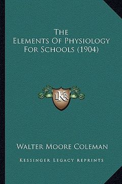 portada the elements of physiology for schools (1904) the elements of physiology for schools (1904) (in English)