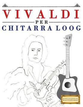 portada Vivaldi Per Chitarra Loog: 10 Pezzi Facili Per Chitarra Loog Libro Per Principianti (en Italiano)