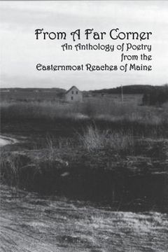 portada From a Far Corner: An Anthology of Poetry from the Easternmost Reaches of Maine (en Inglés)