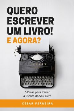 portada Quero Escrever um Livro! E Agora?: 5 Dicas para Iniciar a Escrita do Seu Livro (en Portugués)