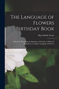portada The Language of Flowers Birthday Book: A Book for Recording the Birthdays of Friends, in Which is Embodied a Complete Language of Flowers (en Inglés)