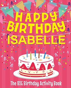 portada Happy Birthday Isabelle - the big Birthday Activity Book: (Personalized Children's Activity Book) 