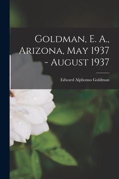 portada Goldman, E. A., Arizona, May 1937 - August 1937