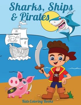 portada Sharks, Ships & Pirates: Kids Coloring Books (en Inglés)