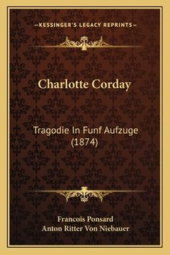 portada Charlotte Corday: Tragodie In Funf Aufzuge (1874) (en Alemán)