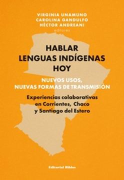portada Hablar Lenguas Indígenas hoy - Nuevos Usos, Nuevas Formas de Transmisión. Experiencias Colaborativas en Corrientes, Chaco y Santiago del Estero
