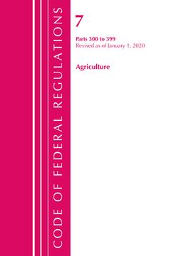 portada Code of Federal Regulations, Title 07 Agriculture 300-399, Revised as of January 1, 2020 (en Inglés)