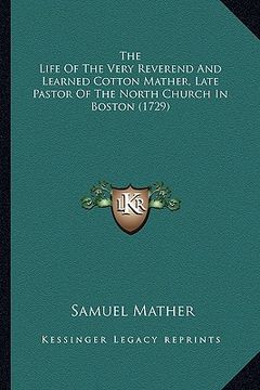 portada the life of the very reverend and learned cotton mather, latthe life of the very reverend and learned cotton mather, late pastor of the north church i (en Inglés)