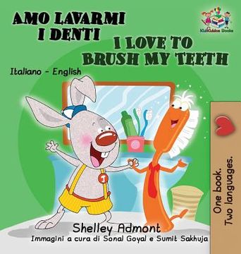 portada Amo Lavarmi i Denti i Love to Brush my Teeth: Italian English Bilingual Edition (en Italiano)