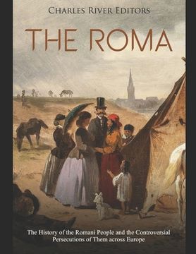 portada The Roma: The History of the Romani People and the Controversial Persecutions of Them across Europe (en Inglés)