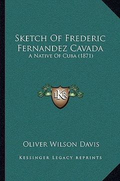 portada sketch of frederic fernandez cavada: a native of cuba (1871) (en Inglés)