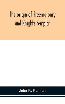 portada The origin of Freemasonry and Knights templar (in English)