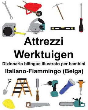 portada Italiano-Fiammingo (Belga) Attrezzi/Werktuigen Dizionario bilingue illustrato per bambini (en Italiano)