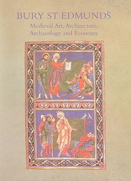 portada bury st edmunds: medieval art, architecture, archaeology and economy (en Inglés)