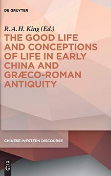 portada The Good Life and Conceptions of Life in Early China and Graeco-Roman Antiquity (en Inglés)