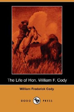 portada the life of hon. william f. cody (dodo press)