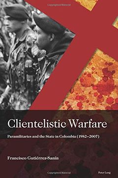 portada Clientelistic Warfare: Paramilitaries and the State in Colombia (1982–2007) (Sociología Política Para los Desafíos del Siglo Xxi) (en Inglés)