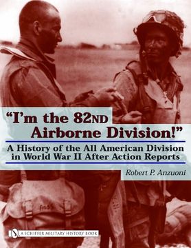portada I'M the 82Nd Airborne Division! A History of the all American Division in World war ii After Action Reports 