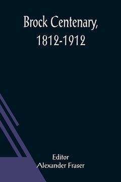 portada Brock Centenary, 1812-1912 (en Inglés)