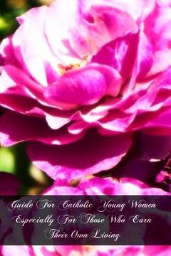 portada Guide For Catholic Young Women Especially For Those Who Earn Their Own Living (en Inglés)