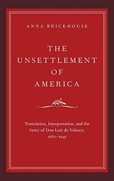 portada The Unsettlement of America: Translation, Interpretation, and the Story of don Luis de Velasco, 1560-1945 (Imagining the Americas) (in English)