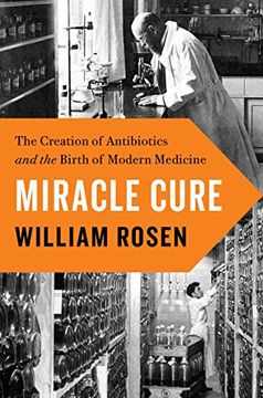 portada Miracle Cure: The Creation of Antibiotics and the Birth of Modern Medicine (in English)