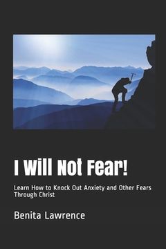 portada I Will Not Fear!: Learn How to Knock Out Anxiety and Other Fears Through Christ (in English)